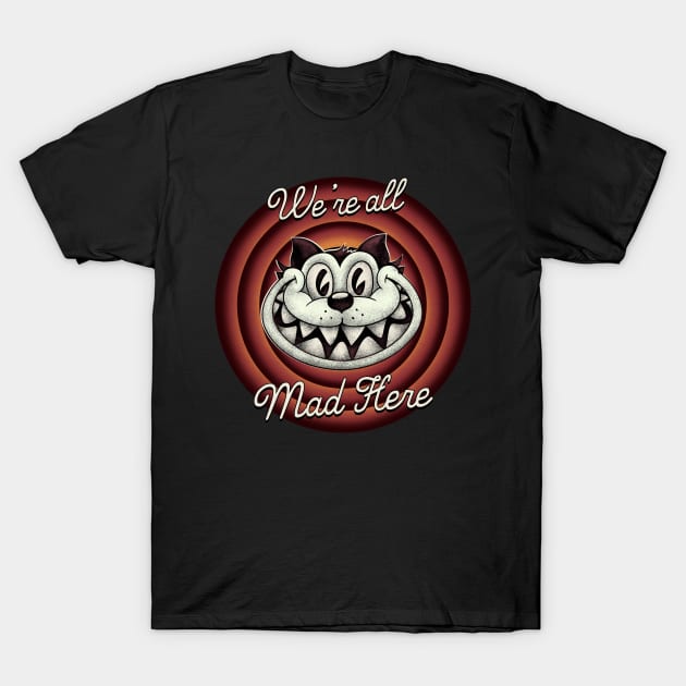 Were all Mad Here -  Cheshire Cat in Old Cartoon Style T-Shirt by anycolordesigns